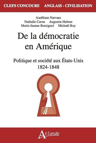 De la démocratie en Amérique Politique et société aux Etats-Unis 1824 - 1848