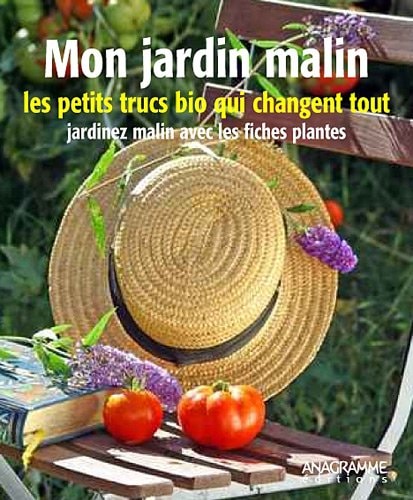 Mon jardin malin Les petits trucs qui changent tout, jardinez malin avec les fiches plantes