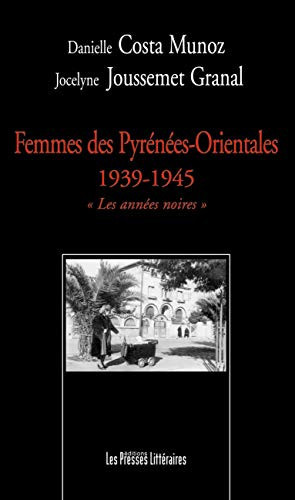 Femmes des Pyrénées-Orientales, 1939-1945 les années noires