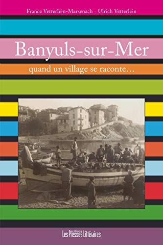 Banyuls-sur-Mer, quand un village se raconte ... récit de village