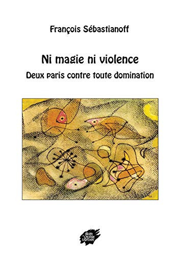 Ni magie ni violence deux paris contre toute domination