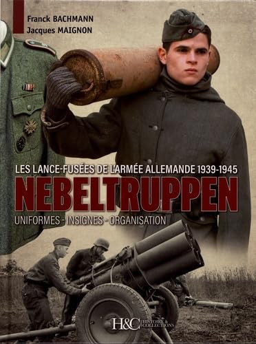 Nebeltruppen Les lance-fusées de l'armée allemande 1939-1945 : uniformes, insignes, organisation