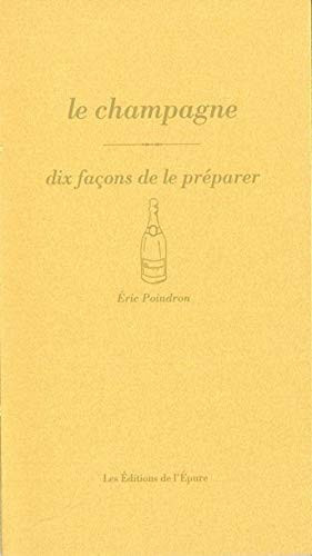 Le Champagne, dix façons de le préparer