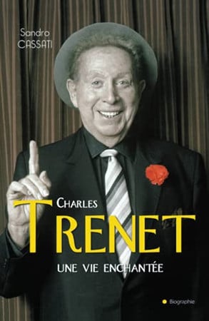 Charles Trenet: une vie enchantée
