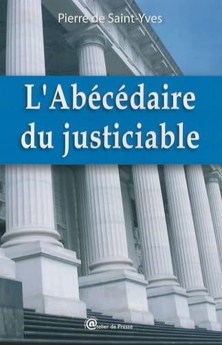 L'abécédaire du justiciable plus de 300 termes juridiques avec leurs explications à la portée de tous