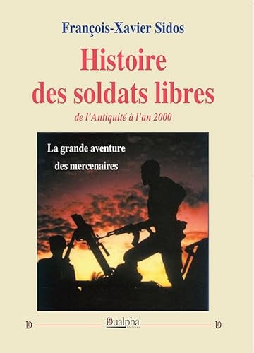 Histoire des soldats libres de l'Antiquité à l'an 2000 la grande aventure des mercenaires
