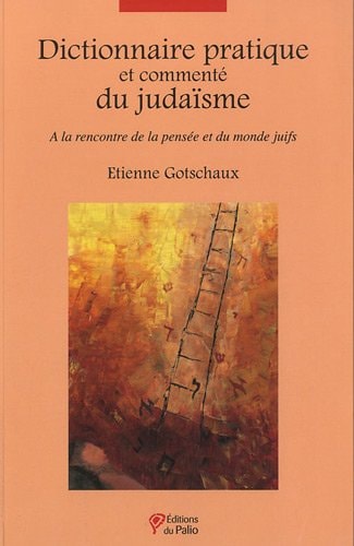 Dictionnaire pratique et commenté du judaïsme à la rencontre de la pensée et du monde juifs