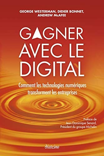 Gagner avec le digital comment les technologies numériques transforment les entreprises