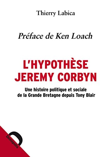 L'hypothèse Jeremy Corbyn une histoire politique et sociale de la Grande-Bretagne depuis Tony Blair