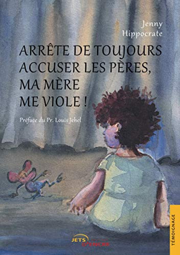 Arrête de toujours accuser les pères, ma mère me viole !