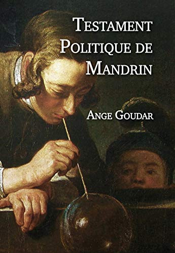 Testament politique de Louis Mandrin - Ange Goudar (French Edition)