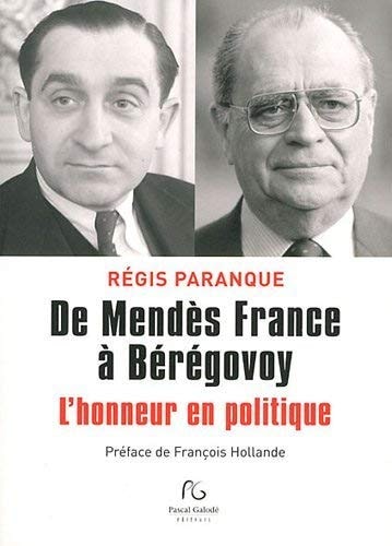 De Mendès France à Bérégovoy l'honneur en politique. Souvenirs