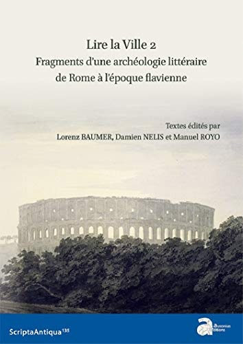 Lire la ville Fragments d'une archéologie littéraire de Rome à l'époque flavienne