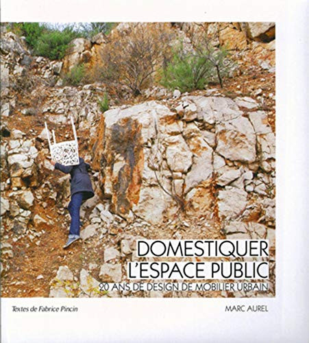 Domestiquer l'espace public: 20 ans de design de mobilier urbain.