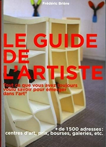 Le guide de l'artiste tout ce que vous avez toujours voulu savoir pour émerger dans l'art sans jamais oser le demander