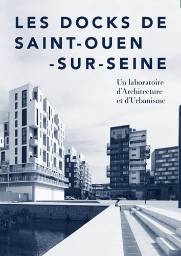 Les docks de Saint-Ouen-sur-Seine un laboratoire d'architecture et d'urbanisme