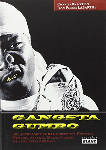 Gangsta gumbo une anthologie du rap sudiste via Houston, Memphis, Atlanta, Miami, Jackson & La Nouvelle-Orléans