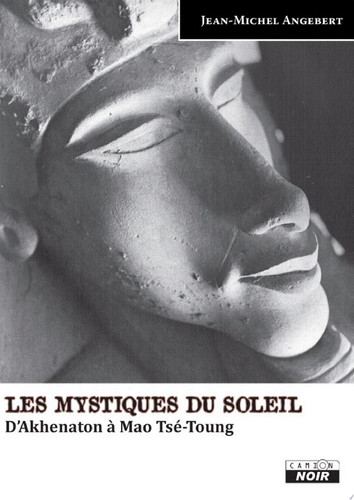 CAMION NOIR LES MYSTIQUES DU SOLEIL D'Akhenaton à Mao Tsé-Toung