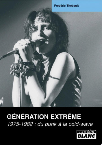 CAMION BLANC GENERATION EXTREME Du punk à la cold-wave