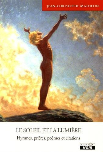 Le soleil et la lumière Hymnes, prières, poèmes et citations