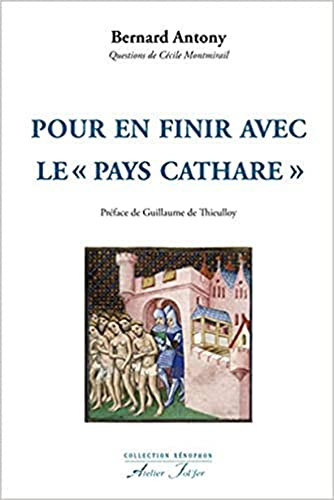 Pour en finir avec le "pays cathare" le catharisme, la croisade, l'Inquisition