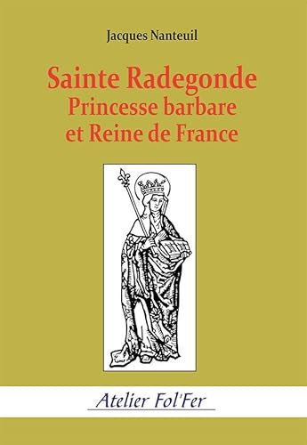 Sainte Radegonde princesse barbare et reine de France