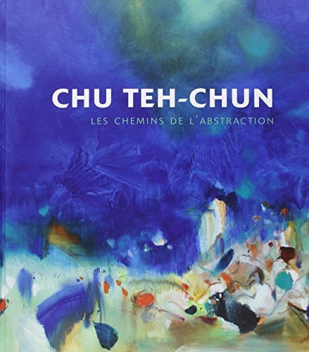 Chu Teh-Chun les chemins de l'abstraction