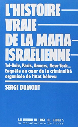 L'histoire vraie de la mafia israélienne Tel-Aviv, Paris, Anvers, New York : enquête au coeur de la criminalité organisée de l'État hébreu
