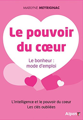 Le pouvoir du coeur Le bonheur : mode d'emploi