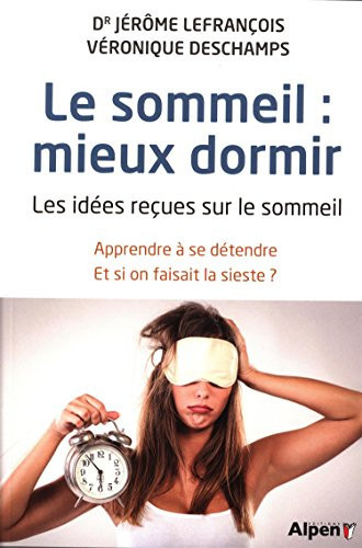 Le sommeil : mieux dormir - Les idées reçues sur le sommeil Apprendre à se détendre - Et si on faisait la sieste ?