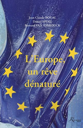 Europe, un rêve dénaturé pour sortir de ces idées qui mènent l'Europe au bord du gouffre