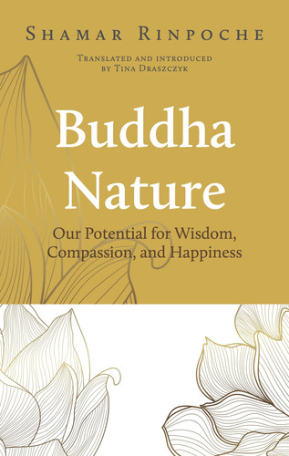 Buddha Nature Our Potential for Wisdom, Compassion, and Happiness