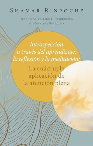 Introspección a Través Del Aprendizaje, la Reflexión Y la Meditación: La Cuádruple Aplicación de la Atención Plena