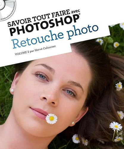 Savoir tout faire avec Photoshop Retouche photo