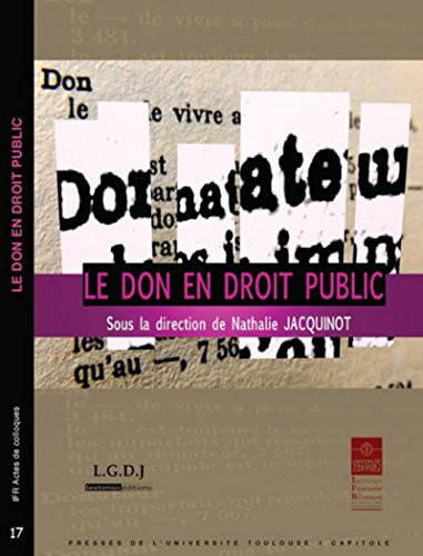 Le don en droit public actes du colloque du 1er au 2 décembre 2011 organisé par l'Institut Maurice Hauriou de l'Université Toulouse 1 Capitole