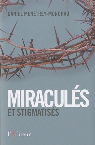 Miraculés et stigmatisés la force de l'esprit