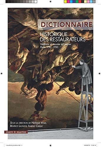 Dictionnaire historique des restaurateurs tableaux et oeuvres sur papier, Paris, 1750-1950
