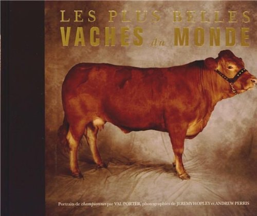 Les plus belles vaches du monde Portraits de championnes