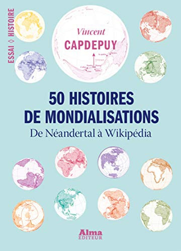 50 histoires de mondialisations De Neandertal à Wikipédia