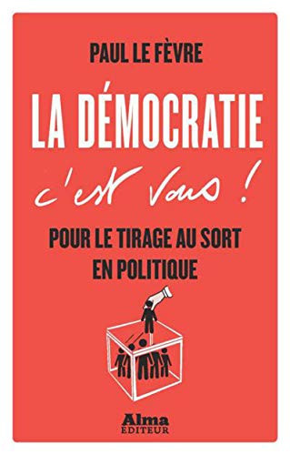 La démocratie c'est vous! pour le tirage au sort en politique