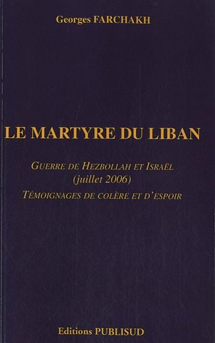Le martyre du Liban guerre de Hezbollah et Israël (juillet 2006) : témoignages de colère et d'espoir