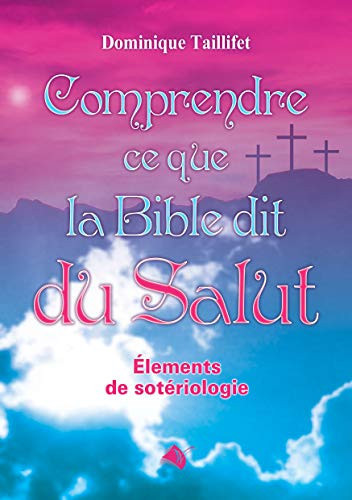 Comprendre ce que la Bible dit du salut éléments de sotériologie