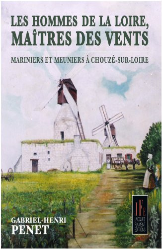 Les hommes de la Loire, maître de vents meuniers et mariniers à Chouzé-sur-Loire