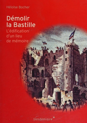 Démolir la Bastille l'édification d'un lieu de mémoire