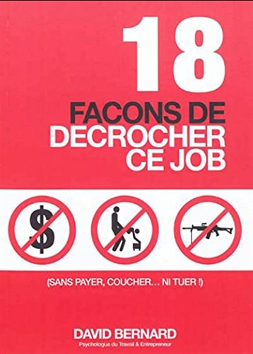18 [dix-huit] façons de décrocher ce job (sans payer, coucher...ni tuer !)