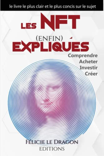 Les NFT enfin expliqués: Comprendre, Acheter, Investir, Créer (French Edition)
