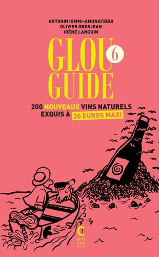 Glou guide 6 200 nouveaux vins naturels exquis à 20 euros maxi