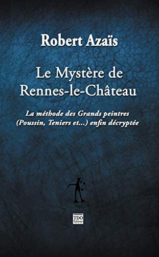 Le mystère de Rennes le Château La méthode des grands peintres enfin décryptée