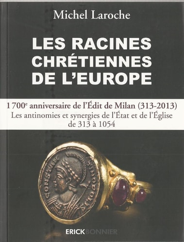 Les racines chrétiennes de l'Europe les synergies et les antinomies de l'État et de l'Église et leurs enjeux géopolitiques de 313 (Édit de Milan) à l'an 1054 dans la formation de l'Europe