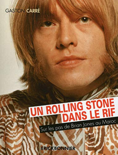 Un Rolling Stone dans le Rif Sur les pas de Brian Jones au Maroc